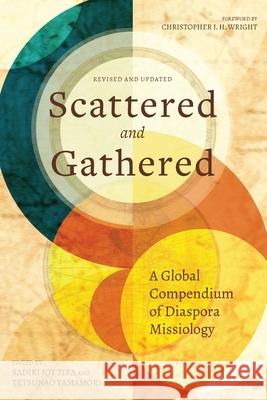 Scattered and Gathered: A Global Compendium of Diaspora Missiology Sadiri Joy Tira, Tetsunao Yamamori 9781783687640 Langham Publishing - książka