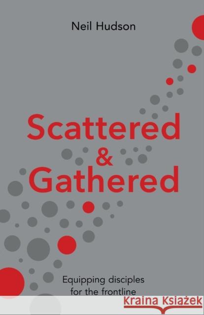 Scattered and Gathered: Equipping Disciples for the Frontline Neil (Author) Hudson 9781783599929 IVP UK - książka