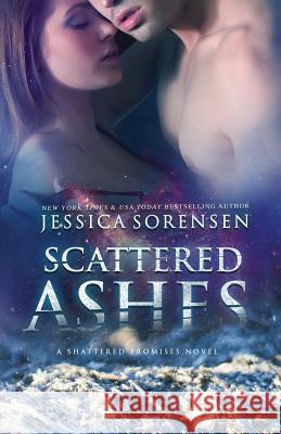 Scattered Ashes Jessica Sorensen 9781507680728 Createspace - książka