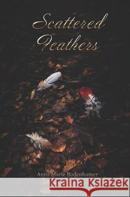 Scattered Feathers Anna Marie Bodenhamer   9798397525855 Independently Published - książka
