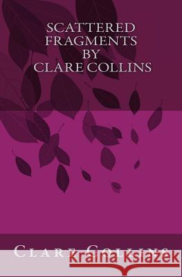 Scattered Fragments by Clare Collins Clare Collins 9781511674416 Createspace - książka