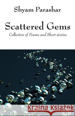 Scattered Gems: Collection of Poems and Short stories Parashar, Shyam 9781478732075 Outskirts Press - książka