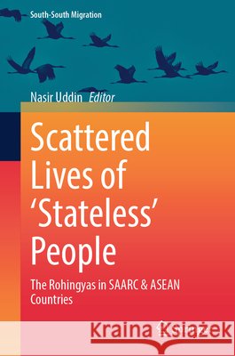 Scattered Lives of 'Stateless' People: The Rohingyas in Saarc & ASEAN Countries Nasir Uddin 9789819698202 Springer - książka