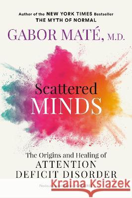 Scattered Minds: The Origins and Healing of Attention Deficit Disorder Gabor Mat? 9780593714379 Avery Publishing Group - książka