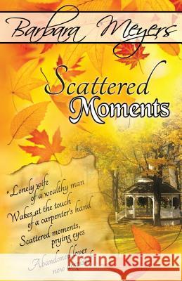 Scattered Moments Barbara Meyers 9781470166342 Createspace Independent Publishing Platform - książka