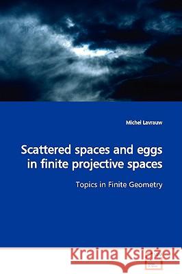 Scattered spaces and eggs in finite projective spaces Topics in Finite Geometry Lavrauw, Michel 9783639063974 VDM VERLAG DR. MULLER AKTIENGESELLSCHAFT & CO - książka