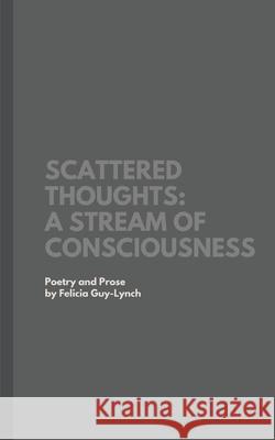 Scattered Thoughts: A Stream of Consciousness Felicia Guy-Lynch Bradley Lindsay Seanre Bennett 9780987969309 Si Obi Publishing - książka
