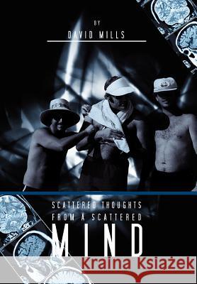 Scattered Thoughts from a Scattered Mind David Mills 9781462894703 Xlibris Corporation - książka