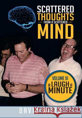 Scattered Thoughts from a Scattered Mind: Volume III a Laugh a Minute Mills, David 9781493125197 Xlibris Corporation - książka