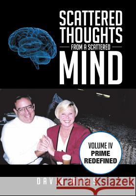 Scattered Thoughts from a Scattered Mind: Volume IV Prime Redefined Mills, David 9781499074642 Xlibris Corporation - książka