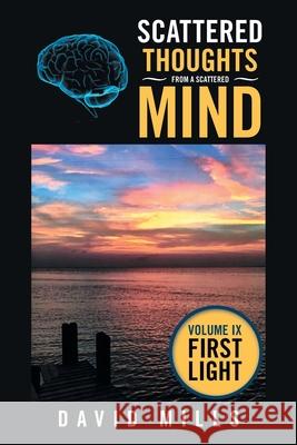 Scattered Thoughts from a Scattered Mind: Volume Ix First Light David Mills 9781664155176 Xlibris Us - książka