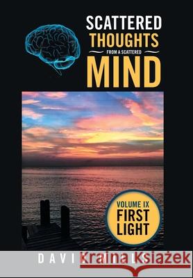 Scattered Thoughts from a Scattered Mind: Volume Ix First Light David Mills 9781664155183 Xlibris Us - książka