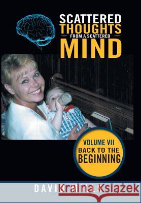 Scattered Thoughts from a Scattered Mind: Volume Vii Back to the Beginning Mills, David 9781984537621 Xlibris Us - książka