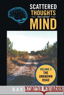 Scattered Thoughts from a Scattered Mind: Volume X David Mills 9781543498578 Xlibris Us - książka