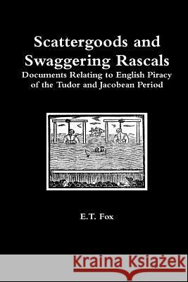 Scattergoods and Swaggering Rascals E. T. Fox 9781326486839 Lulu.com - książka