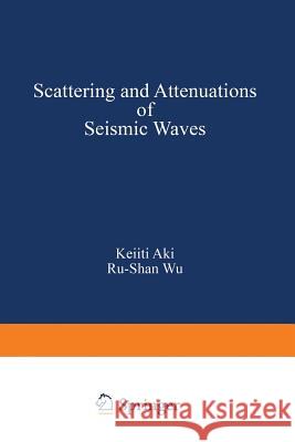 Scattering and Attenuations of Seismic Waves, Part I Aki                                      Dana Sing-Yung Ed. Sing-Yung Ed. Sin Wu 9783764322540 Birkhauser - książka