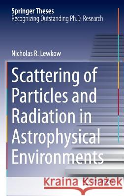 Scattering of Particles and Radiation in Astrophysical Environments Nicholas Lewkow 9783319250779 Springer - książka