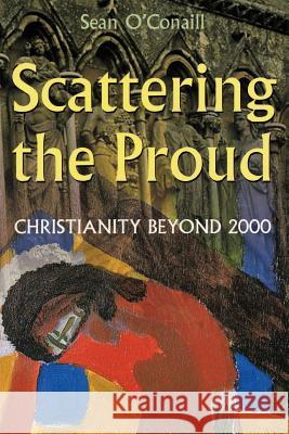 Scattering the Proud: Christianity Beyond 2000 O'Conaill, Sean 9781468585582 Authorhouse - książka