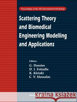 Scattering Theory and Biomedical Engineering Modelling and Applications - Proceedings of the 4th International Workshop G. Dassios D. I. Fotiadis C. V. Massalas 9789810243913 World Scientific Publishing Company - książka