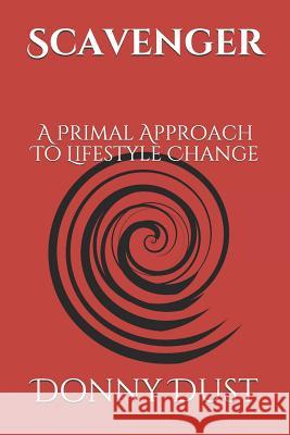 Scavenger: A Primal Approach To Lifestyle Change Dust, Donny 9780578413945 Publishers Services - książka