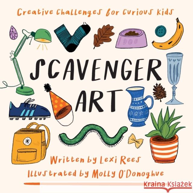 Scavenger Art: Creative challenges for curious kids Lexi Rees Molly O'Donoghue 9781913799045 Outset Publishing Ltd - książka