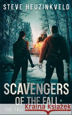 Scavengers of The Fall: A Post-Apocalyptic Survival Thriller Steve Heuzinkveld 9780645288650 Steve Heuzinkveld - książka