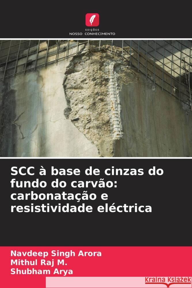 SCC à base de cinzas do fundo do carvão: carbonatação e resistividade eléctrica Arora, Navdeep Singh, Raj M., Mithul, Arya, Shubham 9786204559902 Edições Nosso Conhecimento - książka