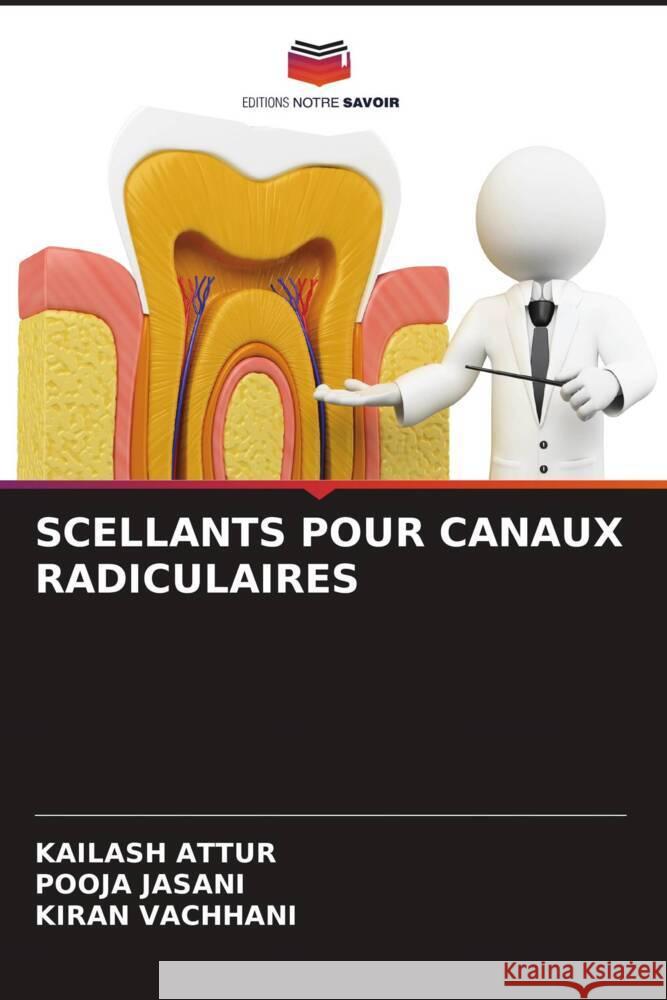 Scellants Pour Canaux Radiculaires Kailash Attur Pooja Jasani Kiran Vachhani 9786205970171 Editions Notre Savoir - książka