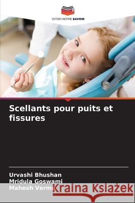 Scellants pour puits et fissures Urvashi Bhushan Mridula Goswami Mahesh Verma 9786209548178 Editions Notre Savoir - książka