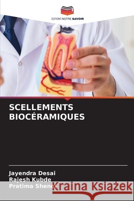 SCELLEMENTS BIOCÉRAMIQUES Desai, Jayendra, Kubde, Rajesh, SHENOI, PRATIMA 9786209063978 Editions Notre Savoir - książka