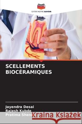 SCELLEMENTS BIOCÉRAMIQUES Desai, Jayendra, Kubde, Rajesh, SHENOI, PRATIMA 9786209063978 Editions Notre Savoir - książka