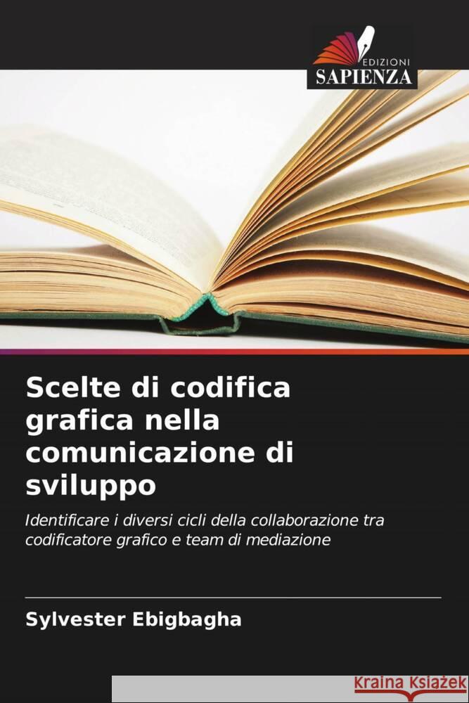 Scelte di codifica grafica nella comunicazione di sviluppo Sylvester Ebigbagha 9786206789284 Edizioni Sapienza - książka