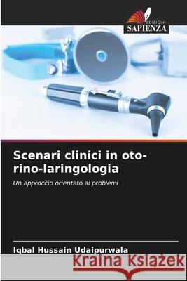 Scenari clinici in oto-rino-laringologia Iqbal Hussain Udaipurwala 9786207672370 Edizioni Sapienza - książka