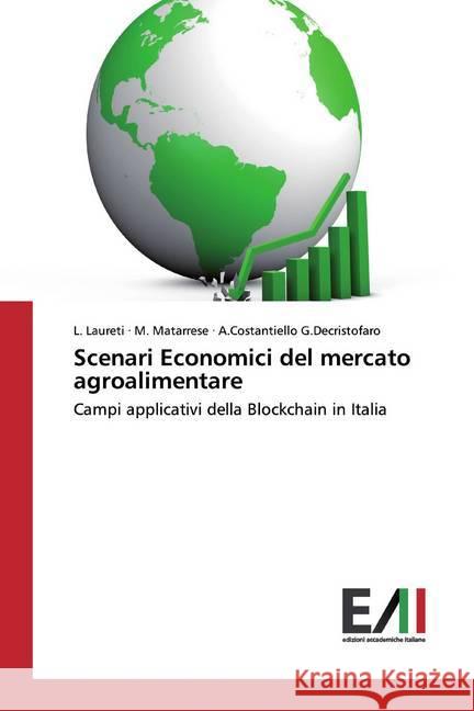 Scenari Economici del mercato agroalimentare : Campi applicativi della Blockchain in Italia Laureti, L.; Matarrese, M.; G.Decristofaro, A.Costantiello 9786202087643 Edizioni Accademiche Italiane - książka