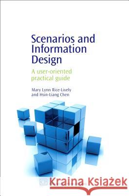 Scenarios and Information Design: A User-Oriented Practical Guide Mary Lynn Rice-Lively Hsin-Liang Chen 9781843340614 Chandos Publishing (Oxford) - książka