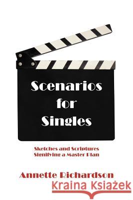 Scenarios for Singles: Sketches and Scriptures Signifying a Master Plan Richardson, Annette 9781475917208 iUniverse.com - książka