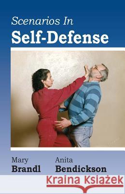 Scenarios in Self-Defense Mary Brandl Anita Bendickson 9781983687280 Createspace Independent Publishing Platform - książka