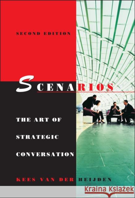 Scenarios: The Art of Strategic Conversation Van Der Heijden, Kees 9780470023686 John Wiley & Sons Inc - książka