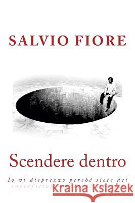 Scendere dentro: un viaggio dentro di noi grazie a una discesa nel sottosuolo di una città Fiore, Salvio 9781534660724 Createspace Independent Publishing Platform - książka