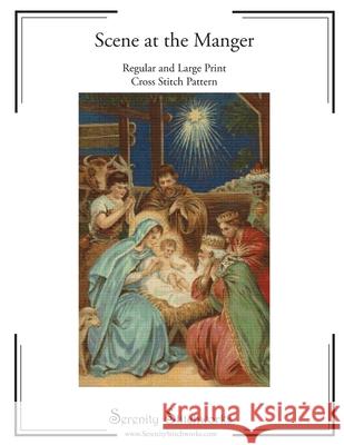 Scene at the Manger Cross Stitch Pattern: Regular and Large Print Cross Stitch Chart Serenity Stitchworks 9781728866734 Independently Published - książka