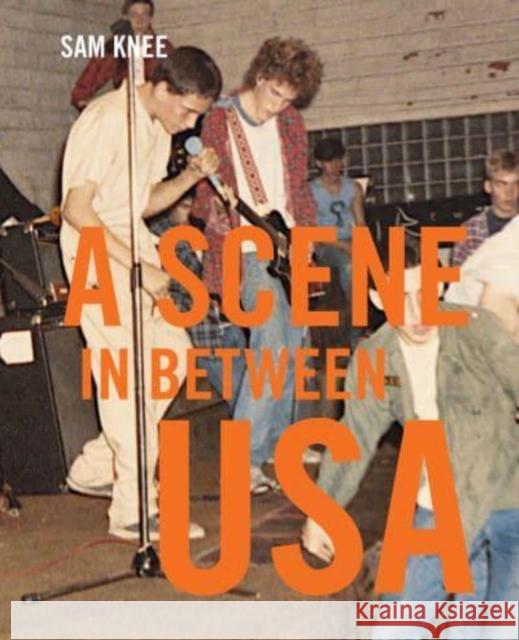 Scene In Between USA: The sounds and styles of American indie, 1983-1989 Sam Knee 9781800660304 Cicada Books - książka