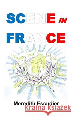 Scene in France: From A to Z Meredith Escudier 9781499228427 Createspace Independent Publishing Platform - książka