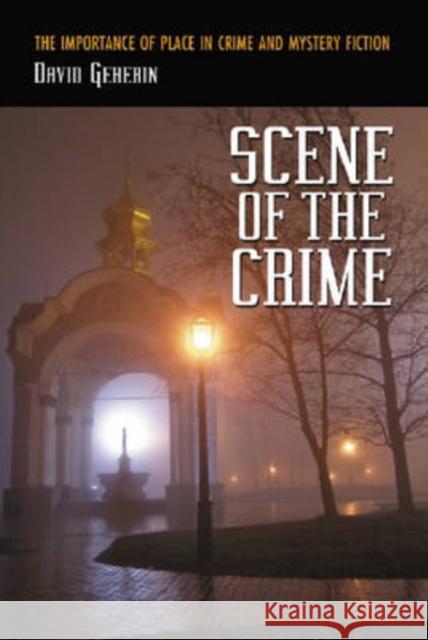 Scene of the Crime: The Importance of Place in Crime and Mystery Fiction Geherin, David 9780786432981 McFarland & Company - książka