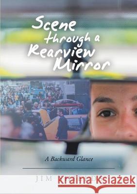 Scene through a Rearview Mirror: A Backward Glance Jim Shields 9781684704545 Lulu Publishing Services - książka