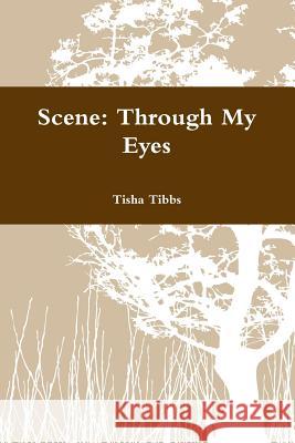 Scene: Through My Eyes Tisha Tibbs 9781387586141 Lulu.com - książka