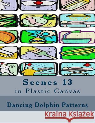 Scenes 13: in Plastic Canvas Patterns, Dancing Dolphin 9781537401720 Createspace Independent Publishing Platform - książka