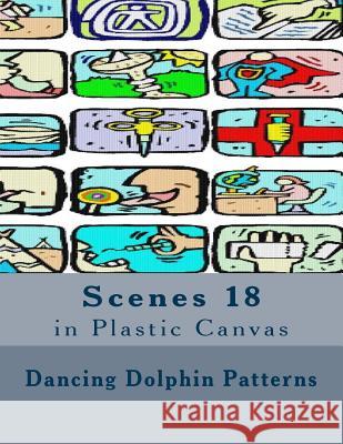 Scenes 18: in Plastic Canvas Patterns, Dancing Dolphin 9781537401775 Createspace Independent Publishing Platform - książka