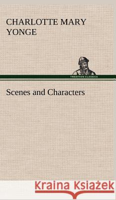 Scenes and Characters Charlotte Mary Yonge 9783849500214 Tredition Classics - książka