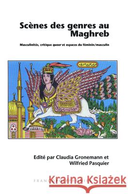 Scenes Des Genres Au Maghreb: Masculinites, Critique Queer Et Espaces Du Feminin/Masculin Claudia Gronemann Wilfried Pasquier 9789042036062 Rodopi - książka