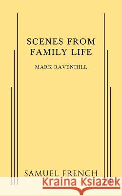 Scenes from a Family Life Mark Ravenhill 9780573704437 Samuel French, Inc. - książka